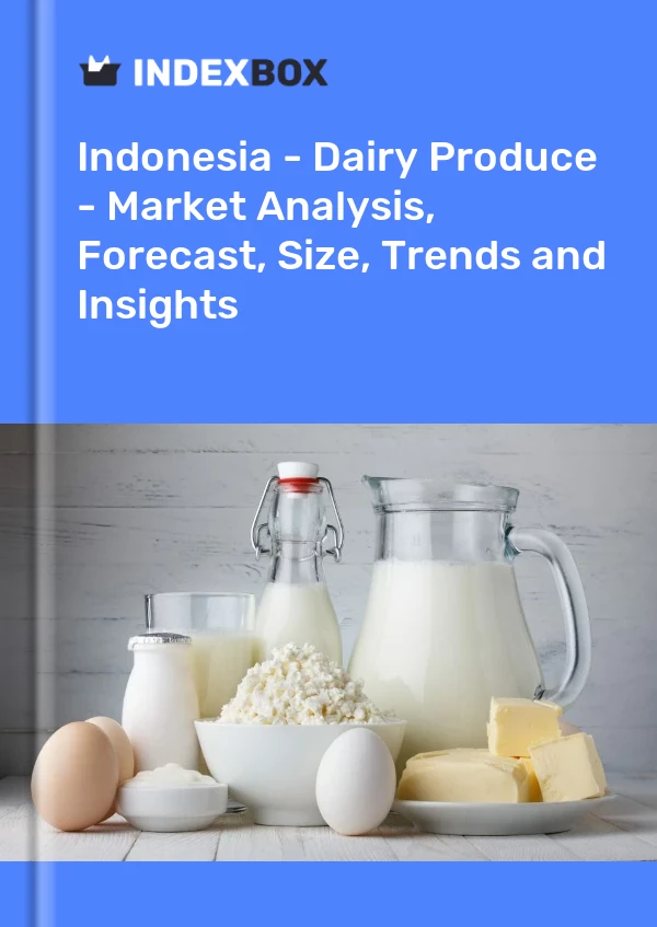 Indonesia - Dairy Produce - Market Analysis, Forecast, Size, Trends and Insights
