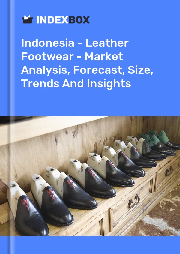 Bildiri Endonezya - Üstü deri olan ayakkabılar - Pazar Analizi, Tahmin, Beden, Eğilimler ve Görüşler for 499$