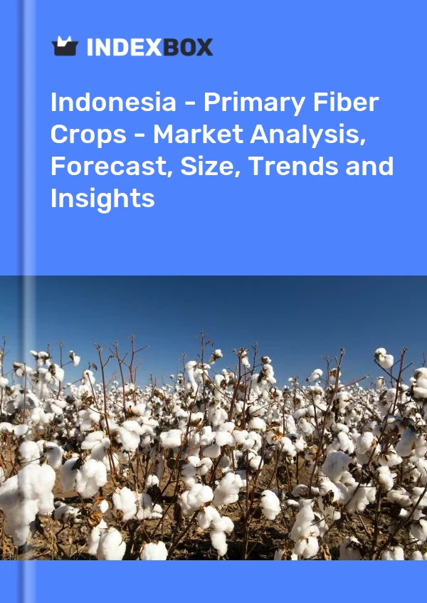 Indonesia - Primary Fiber Crops - Market Analysis, Forecast, Size, Trends and Insights