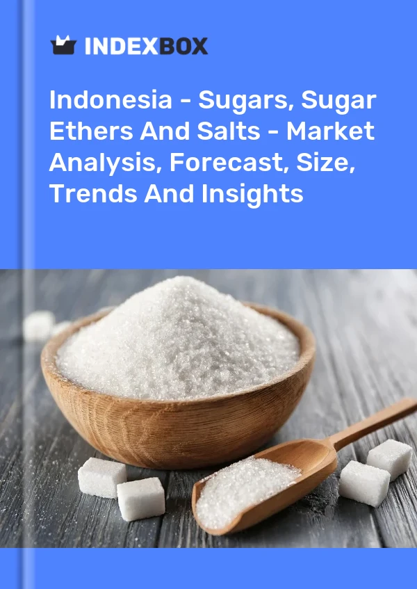 Report Indonesia - Sugars, Sugar Ethers and Salts - Market Analysis, Forecast, Size, Trends and Insights for 499$