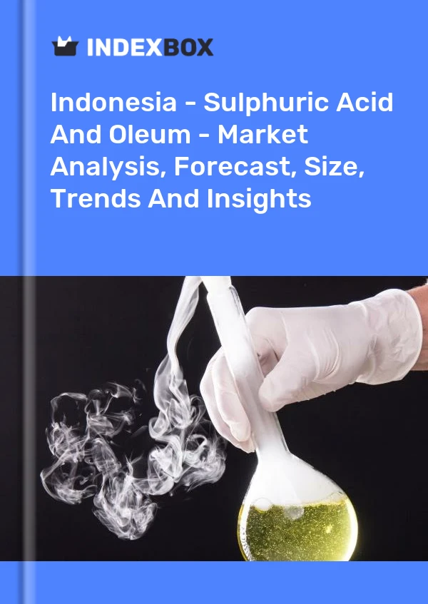 Indonesia - Sulphuric Acid And Oleum - Market Analysis, Forecast, Size, Trends And Insights