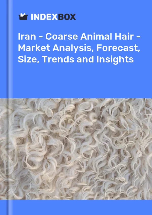 Iran - Coarse Animal Hair - Market Analysis, Forecast, Size, Trends and Insights