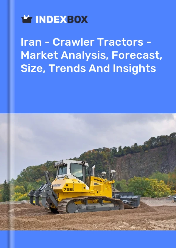 Iran - Crawler Tractors - Market Analysis, Forecast, Size, Trends And Insights