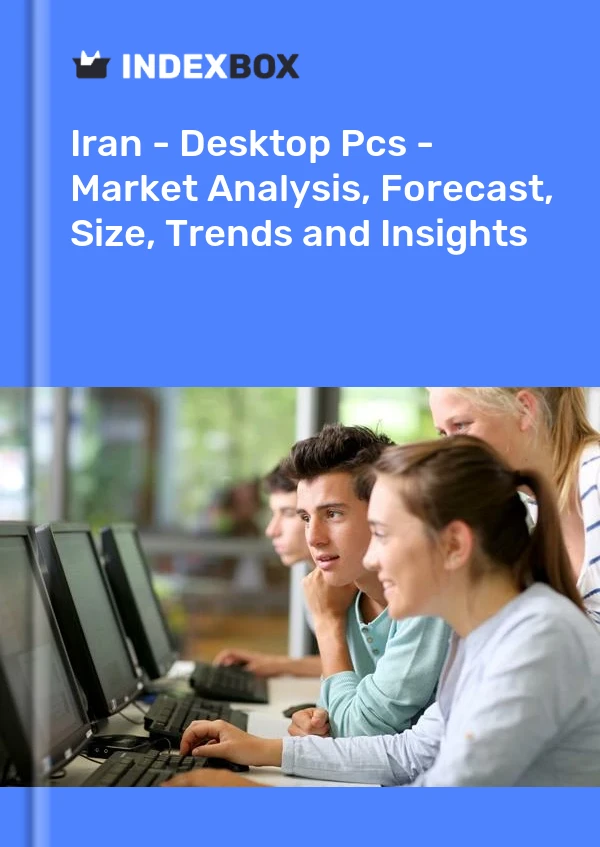 Iran - Desktop Pcs - Market Analysis, Forecast, Size, Trends and Insights