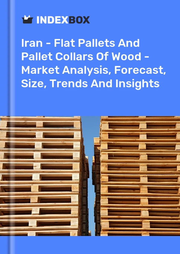 Report Iran - Flat Pallets and Pallet Collars of Wood - Market Analysis, Forecast, Size, Trends and Insights for 499$