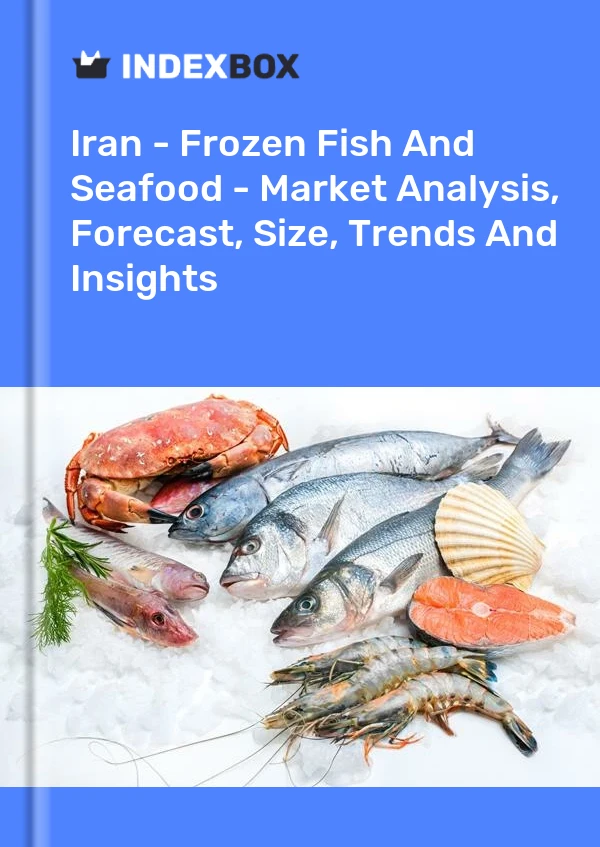 Iran - Frozen Fish And Seafood - Market Analysis, Forecast, Size, Trends And Insights