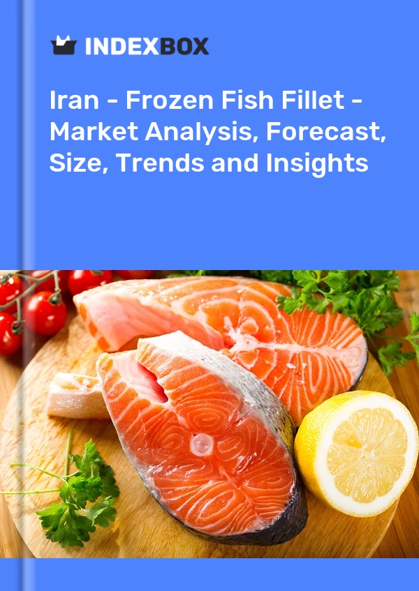 Iran - Frozen Fish Fillet - Market Analysis, Forecast, Size, Trends and Insights