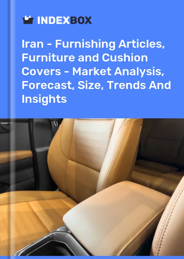 Report Iran - Furnishing Articles, Furniture and Cushion Covers - Market Analysis, Forecast, Size, Trends and Insights for 499$