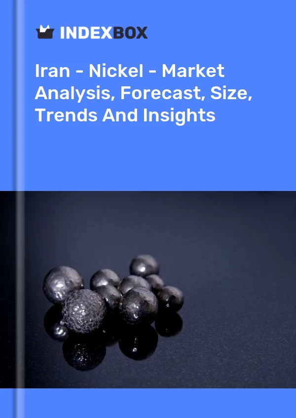 Report Iran - Nickel - Market Analysis, Forecast, Size, Trends and Insights for 499$