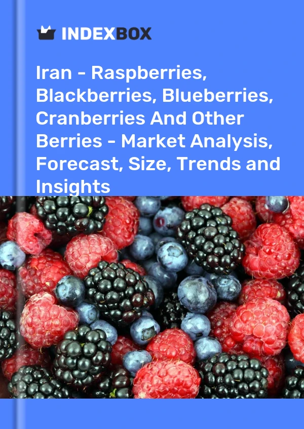 Report Iran - Raspberries, Blackberries, Blueberries, Cranberries and Other Berries - Market Analysis, Forecast, Size, Trends and Insights for 499$