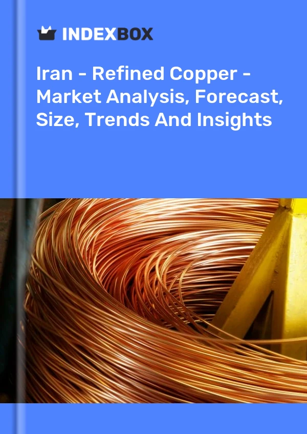 Report Iran - Refined Copper - Market Analysis, Forecast, Size, Trends and Insights for 499$
