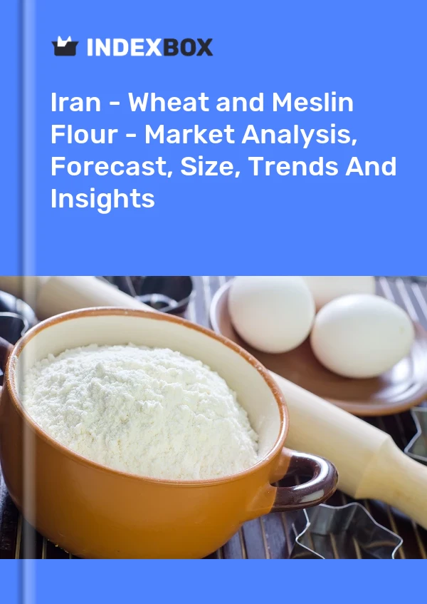 Iran - Wheat and Meslin Flour - Market Analysis, Forecast, Size, Trends And Insights