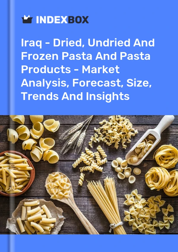 Iraq - Dried, Undried And Frozen Pasta And Pasta Products - Market Analysis, Forecast, Size, Trends And Insights