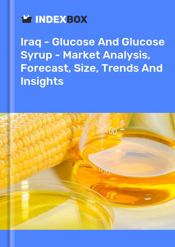 Iraq - Glucose And Glucose Syrup - Market Analysis, Forecast, Size, Trends And Insights