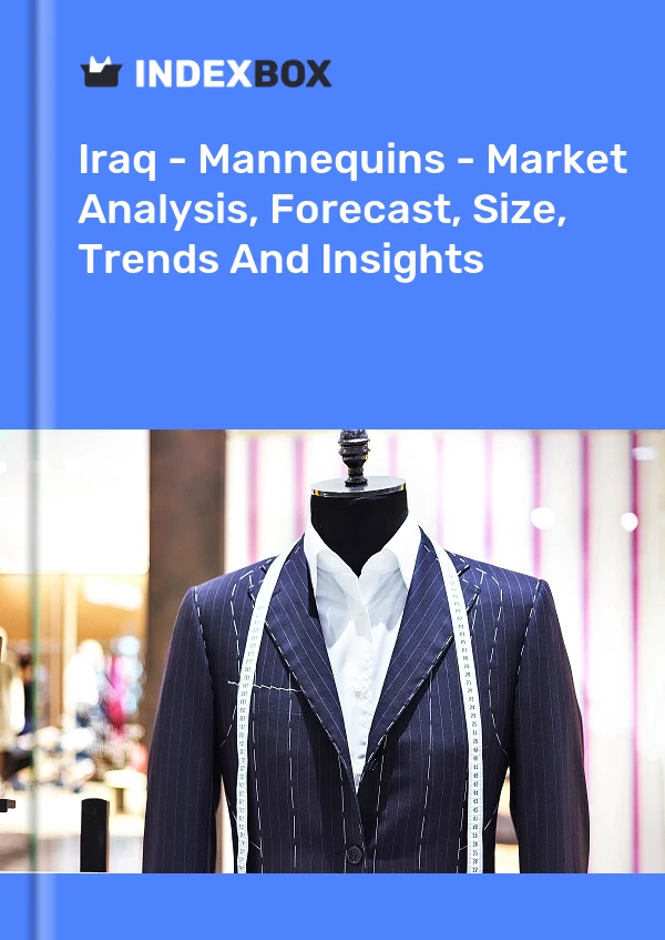 Iraq - Mannequins - Market Analysis, Forecast, Size, Trends And Insights
