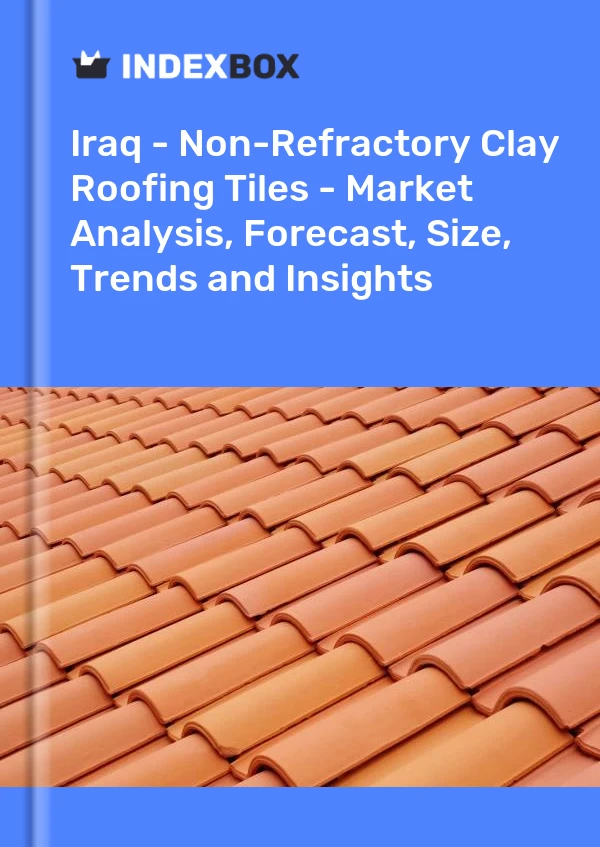 Iraq - Non-Refractory Clay Roofing Tiles - Market Analysis, Forecast, Size, Trends and Insights