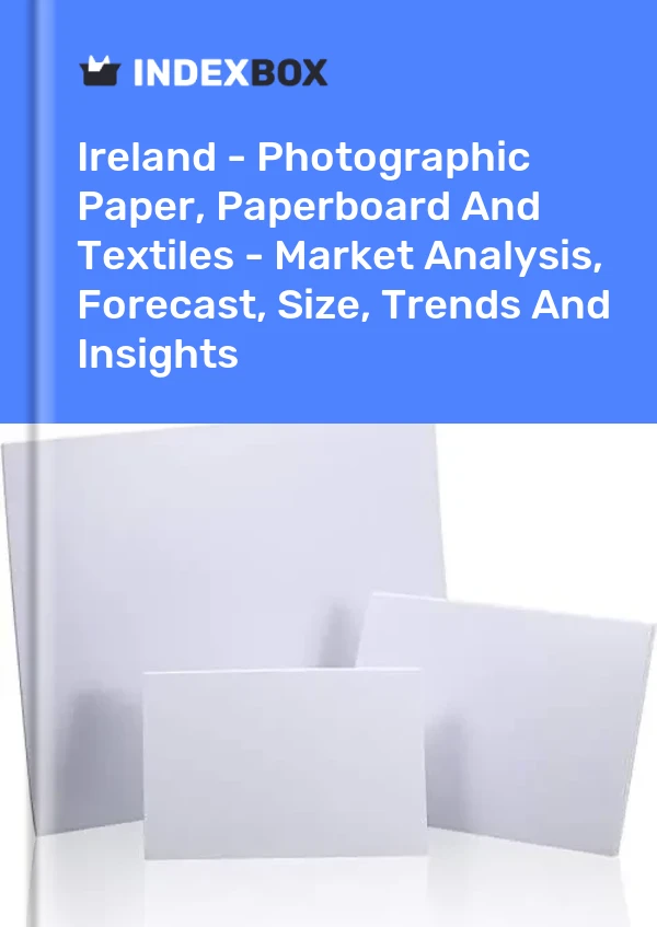 Report Ireland - Photographic Paper, Paperboard and Textiles - Market Analysis, Forecast, Size, Trends and Insights for 499$