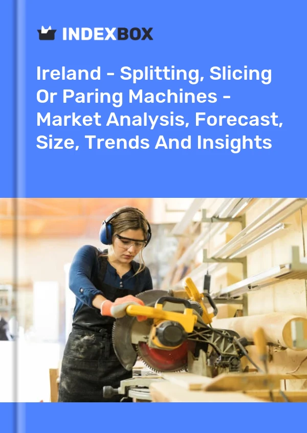 Report Ireland - Splitting, Slicing or Paring Machines - Market Analysis, Forecast, Size, Trends and Insights for 499$