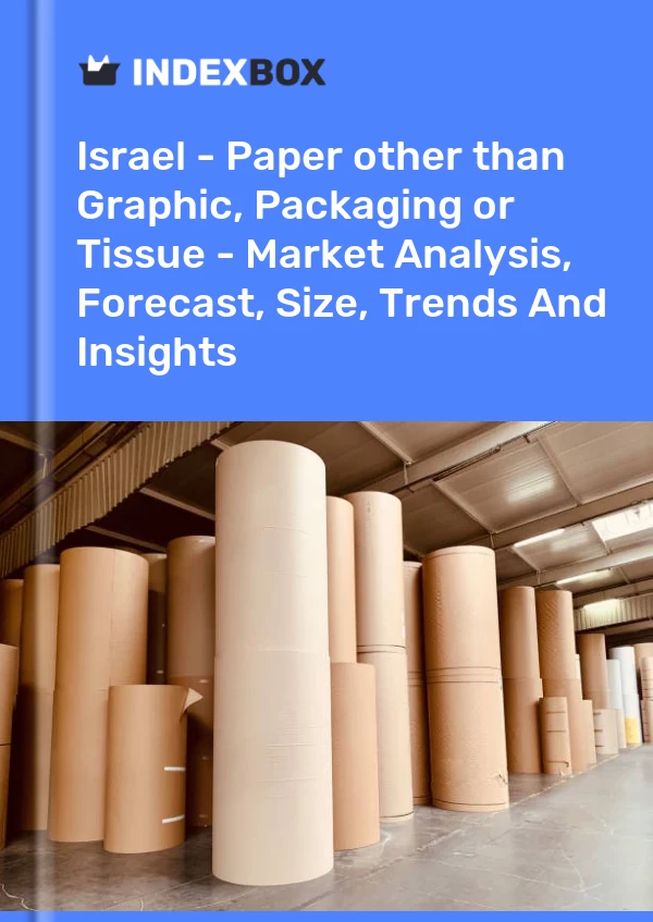 Report Israel - Paper other than Graphic, Packaging or Tissue - Market Analysis, Forecast, Size, Trends and Insights for 499$
