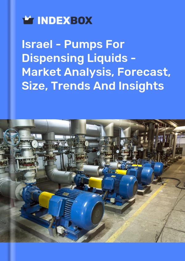 Report Israel - Pumps for Dispensing Liquids - Market Analysis, Forecast, Size, Trends and Insights for 499$