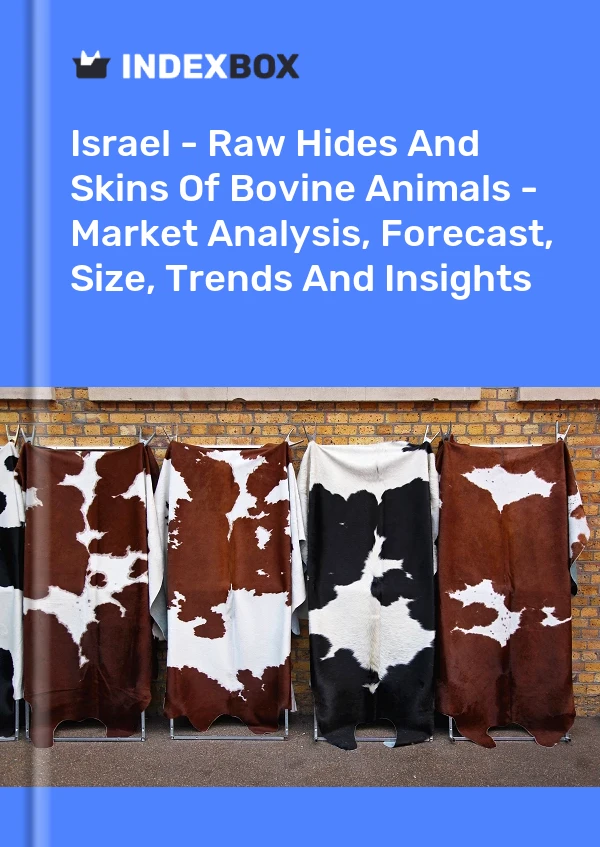 Israel - Raw Hides And Skins Of Bovine Animals - Market Analysis, Forecast, Size, Trends And Insights