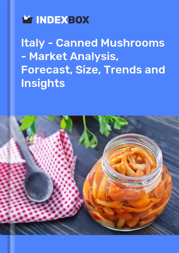 Report Italy - Canned Mushrooms - Market Analysis, Forecast, Size, Trends and Insights for 499$
