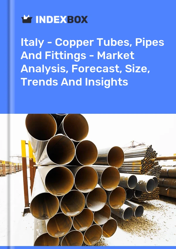 Italy - Copper Tubes, Pipes And Fittings - Market Analysis, Forecast, Size, Trends And Insights