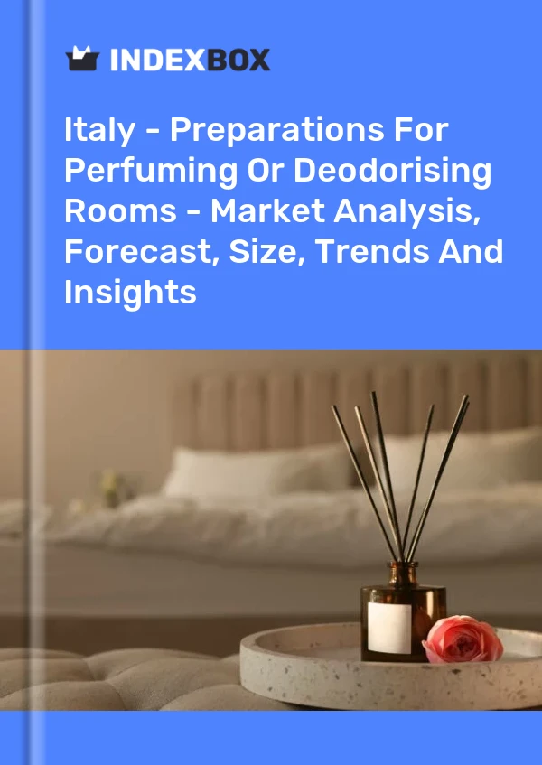 Italy - Preparations For Perfuming Or Deodorising Rooms - Market Analysis, Forecast, Size, Trends And Insights