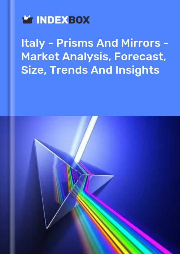 Report Italy - Prisms and Mirrors - Market Analysis, Forecast, Size, Trends and Insights for 499$