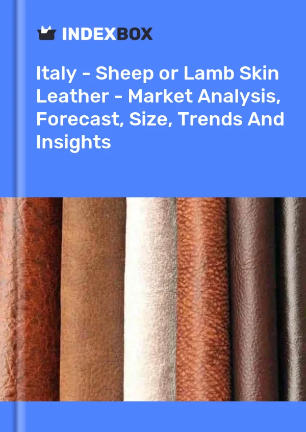 Report Italy - Sheep or Lamb Skin Leather - Market Analysis, Forecast, Size, Trends and Insights for 499$