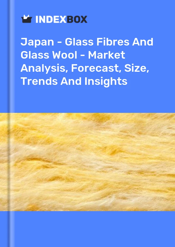 Japan - Glass Fibres And Glass Wool - Market Analysis, Forecast, Size, Trends And Insights