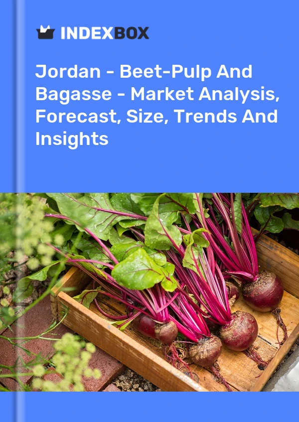 Jordan - Beet-Pulp And Bagasse - Market Analysis, Forecast, Size, Trends And Insights