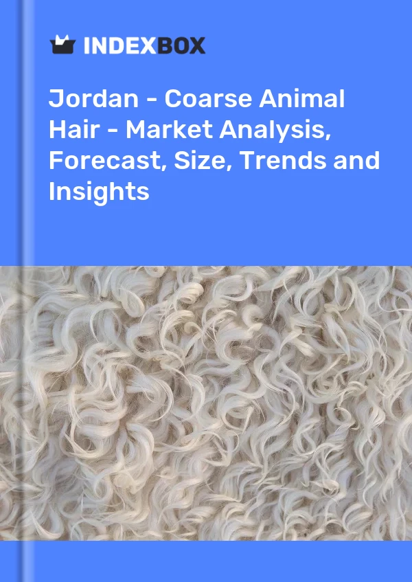 Report Jordan - Coarse Animal Hair - Market Analysis, Forecast, Size, Trends and Insights for 499$