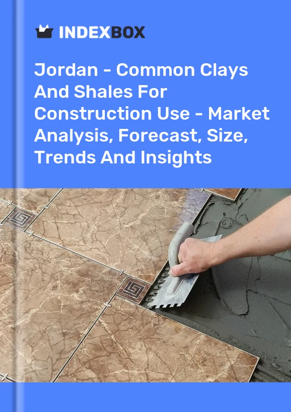 Report Jordan - Common Clays and Shales for Construction Use - Market Analysis, Forecast, Size, Trends and Insights for 499$