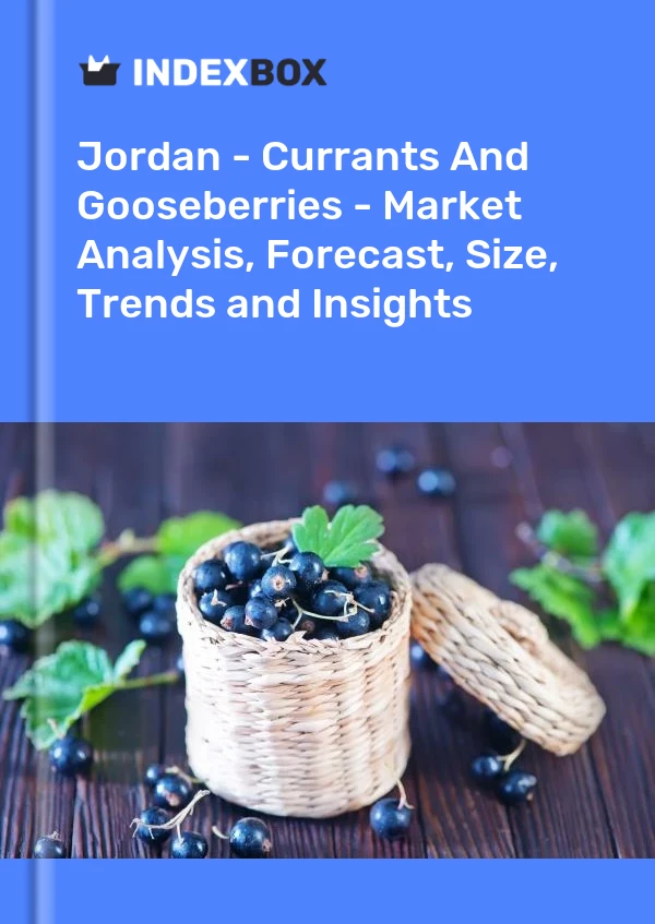 Report Jordan - Currants and Gooseberries - Market Analysis, Forecast, Size, Trends and Insights for 499$