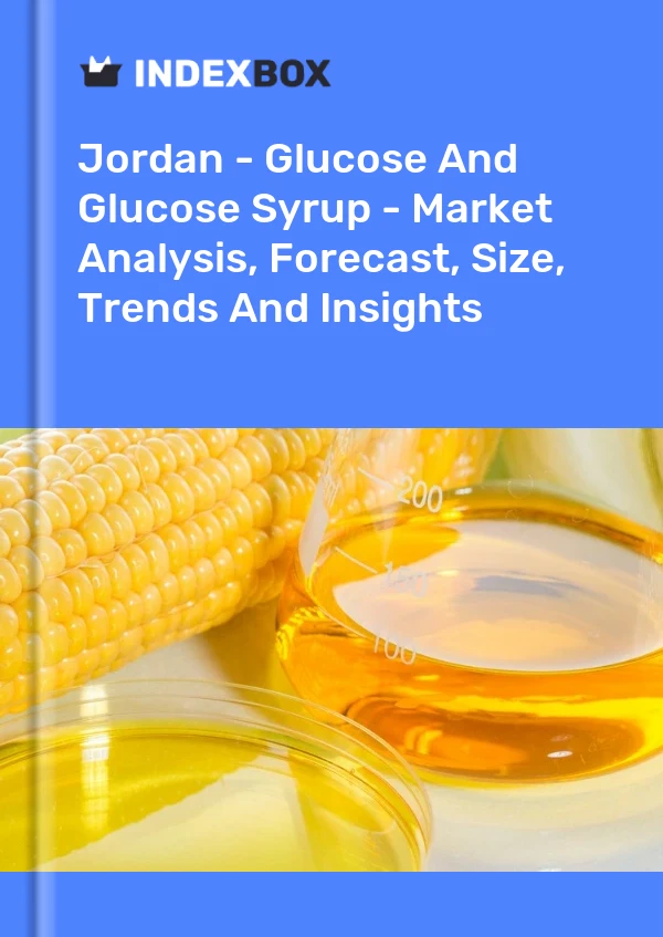Jordan - Glucose And Glucose Syrup - Market Analysis, Forecast, Size, Trends And Insights