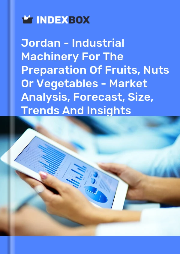 Jordan - Industrial Machinery For The Preparation Of Fruits, Nuts Or Vegetables - Market Analysis, Forecast, Size, Trends And Insights
