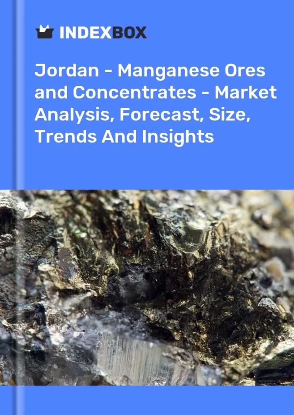 Jordan - Manganese Ores and Concentrates - Market Analysis, Forecast, Size, Trends And Insights