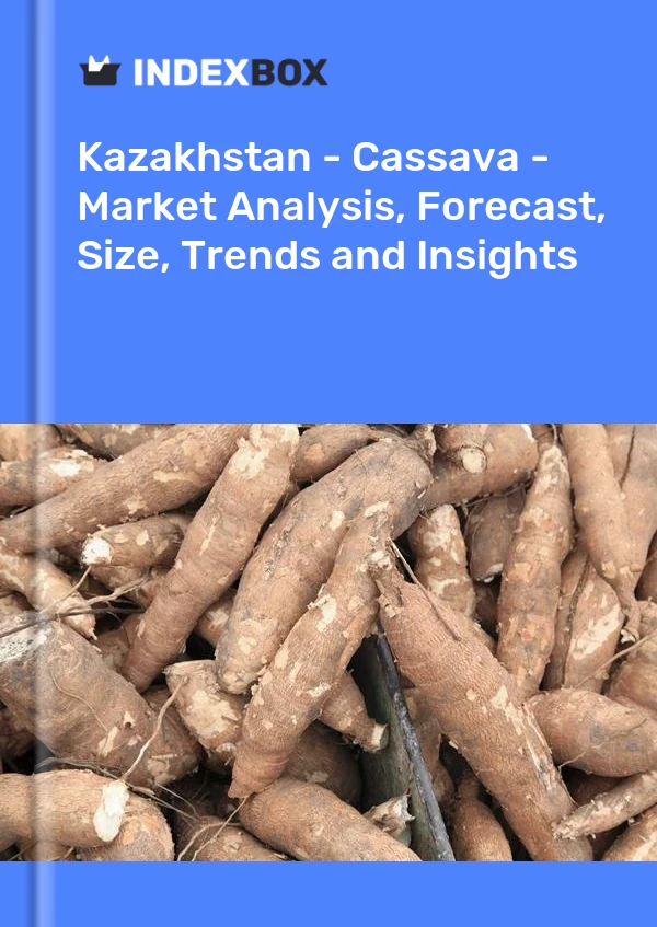 Kazakhstan - Cassava - Market Analysis, Forecast, Size, Trends and Insights