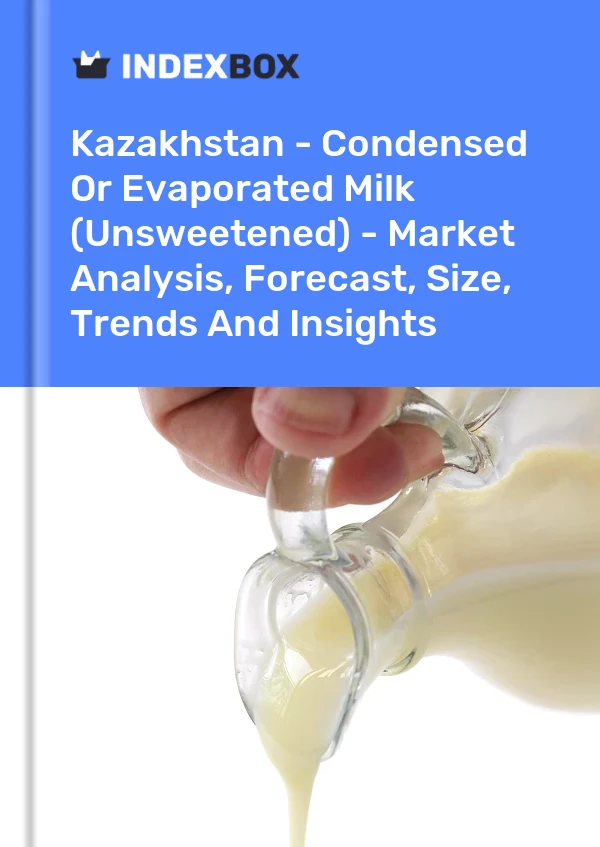 Kazakhstan - Condensed Or Evaporated Milk (Unsweetened) - Market Analysis, Forecast, Size, Trends And Insights