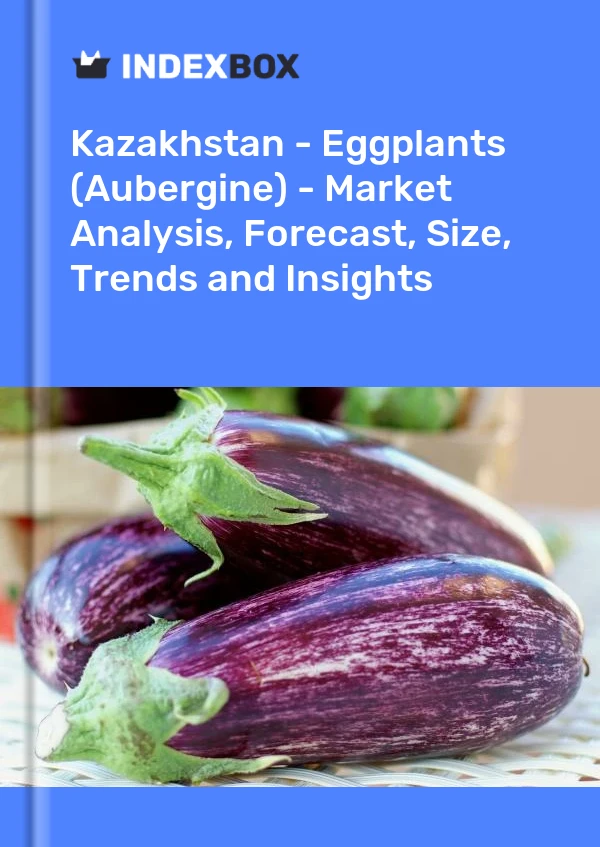 Kazakhstan - Eggplants (Aubergine) - Market Analysis, Forecast, Size, Trends and Insights