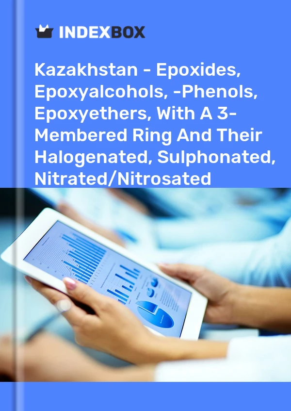 Report Kazakhstan - Epoxides, Epoxyalcohols, -Phenols, Epoxyethers, With A 3- Membered Ring and Their Halogenated, Sulphonated, Nitrated/Nitrosated Derivatives Excluding Oxirane, Methyloxirane (Propylene Oxide) - Market Analysis, Forecast, Size, Trends and Insig for 499$
