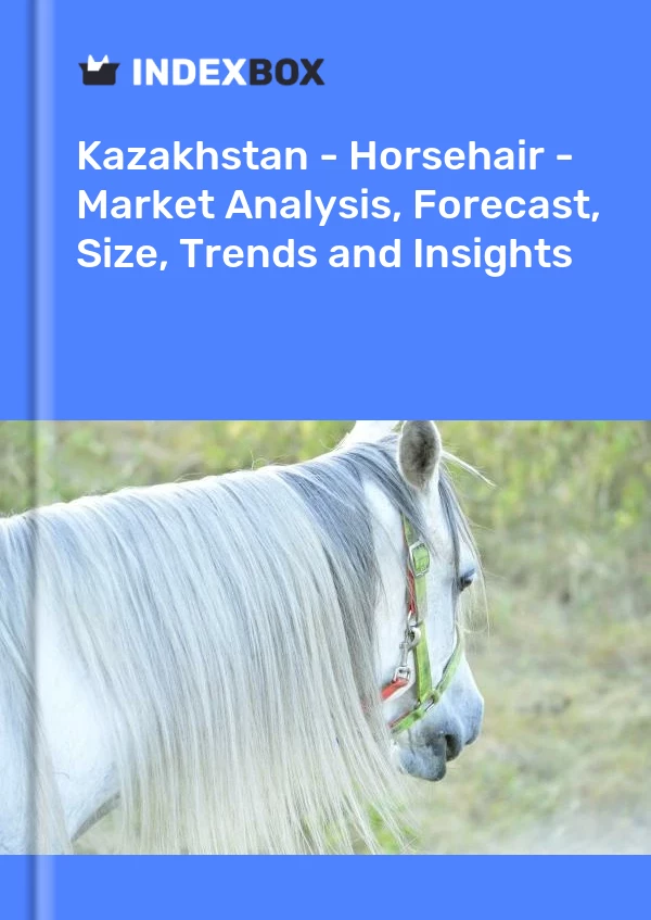 Report Kazakhstan - Horsehair - Market Analysis, Forecast, Size, Trends and Insights for 499$