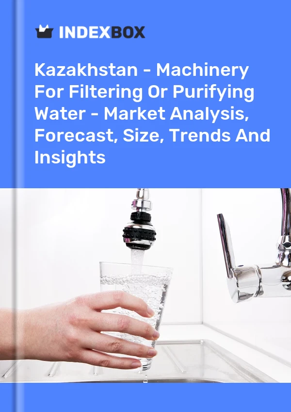 Report Kazakhstan - Machinery for Filtering or Purifying Water - Market Analysis, Forecast, Size, Trends and Insights for 499$