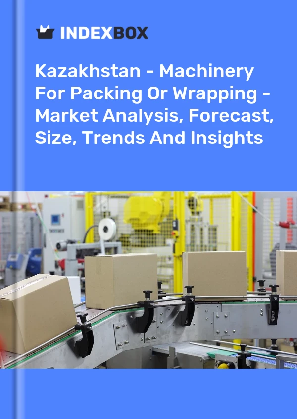 Report Kazakhstan - Machinery for Packing or Wrapping - Market Analysis, Forecast, Size, Trends and Insights for 499$