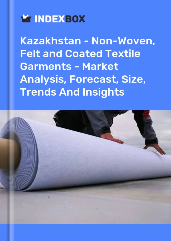 Kazakhstan - Non-Woven, Felt and Coated Textile Garments - Market Analysis, Forecast, Size, Trends And Insights