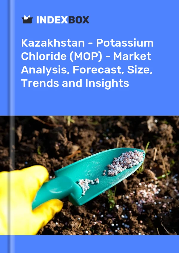Bildiri Kazakistan - Potasyum Klorür (MOP) - Pazar Analizi, Tahmin, Boyut, Eğilimler ve Öngörüler for 499$