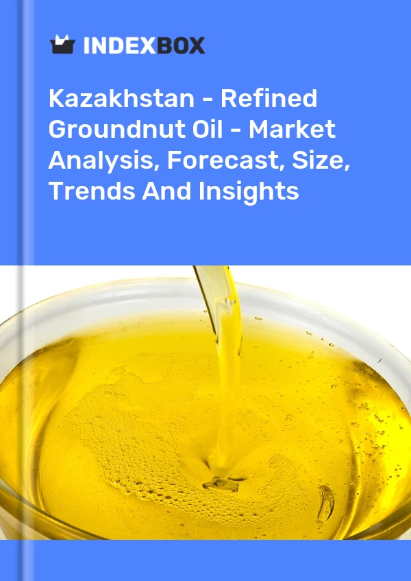 Kazakhstan - Refined Groundnut Oil - Market Analysis, Forecast, Size, Trends And Insights