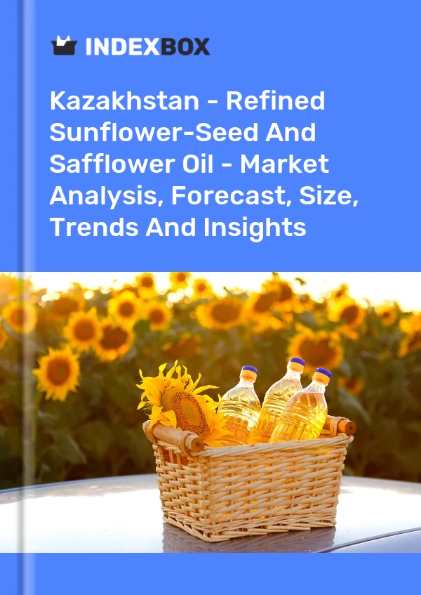 Kazakhstan - Refined Sunflower-Seed And Safflower Oil - Market Analysis, Forecast, Size, Trends And Insights