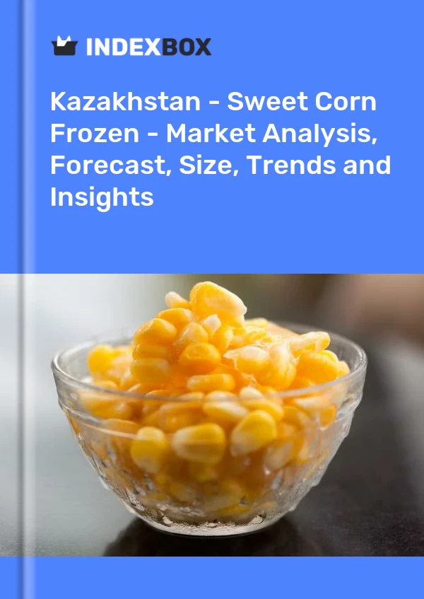 Report Kazakhstan - Sweet Corn Frozen - Market Analysis, Forecast, Size, Trends and Insights for 499$